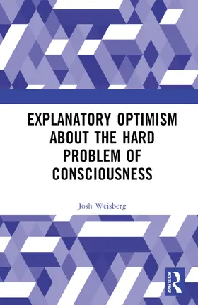 Weisberg |  Explanatory Optimism about the Hard Problem of Consciousness | Buch |  Sack Fachmedien