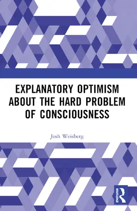 Weisberg |  Explanatory Optimism about the Hard Problem of Consciousness | Buch |  Sack Fachmedien