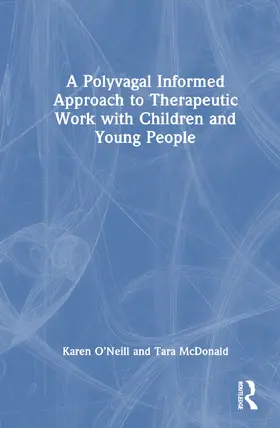 O’Neill / McDonald | A Polyvagal Informed Approach to Therapeutic Work with Children and Young People | Buch | 978-1-032-53552-4 | sack.de