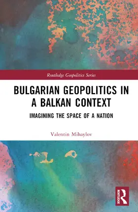 Mihaylov |  Bulgarian Geopolitics in a Balkan Context | Buch |  Sack Fachmedien