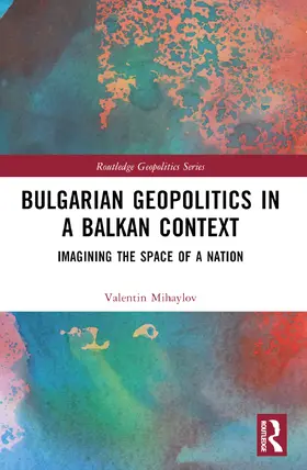 Mihaylov |  Bulgarian Geopolitics in a Balkan Context | Buch |  Sack Fachmedien