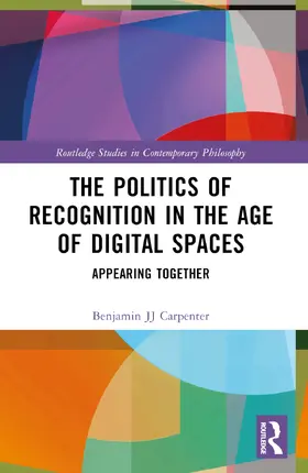 Carpenter |  The Politics of Recognition in the Age of Digital Spaces | Buch |  Sack Fachmedien