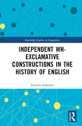 Schröder |  Independent Wh-Exclamative Constructions in the History of English | Buch |  Sack Fachmedien