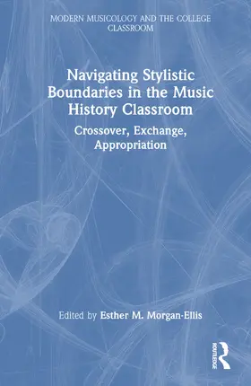 Morgan-Ellis |  Navigating Stylistic Boundaries in the Music History Classroom | Buch |  Sack Fachmedien