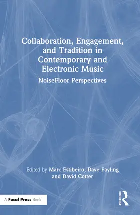 Estibeiro / Payling / Cotter |  Collaboration, Engagement, and Tradition in Contemporary and Electronic Music | Buch |  Sack Fachmedien