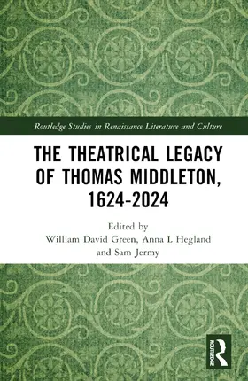 Green / Hegland / Jermy |  The Theatrical Legacy of Thomas Middleton, 1624-2024 | Buch |  Sack Fachmedien