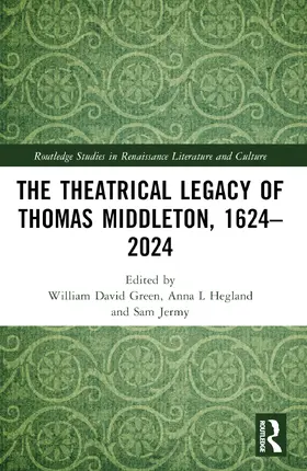 Green / Hegland / Jermy |  The Theatrical Legacy of Thomas Middleton, 1624-2024 | Buch |  Sack Fachmedien