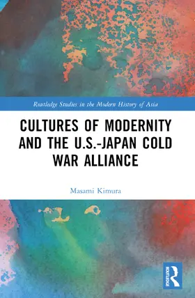 Kimura |  Cultures of Modernity and the U.S.-Japan Cold War Alliance | Buch |  Sack Fachmedien