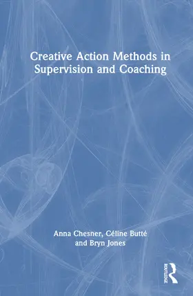 Chesner / Jones / Butté |  Creative Action Methods in Supervision and Coaching | Buch |  Sack Fachmedien
