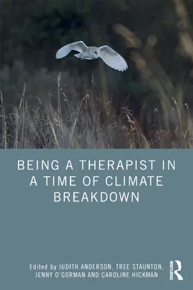 Anderson / Staunton / O’Gorman |  Being a Therapist in a Time of Climate Breakdown | Buch |  Sack Fachmedien