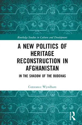 Wyndham |  A New Politics of Heritage Reconstruction in Afghanistan | Buch |  Sack Fachmedien