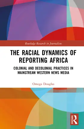 Douglas |  The Racial Dynamics of Reporting Africa | Buch |  Sack Fachmedien