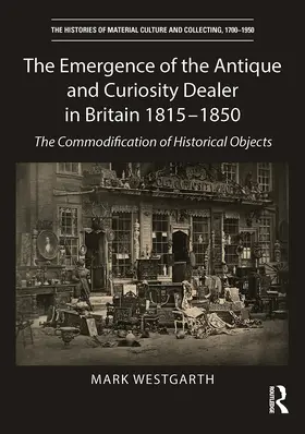 Westgarth |  The Emergence of the Antique and Curiosity Dealer in Britain 1815-1850 | Buch |  Sack Fachmedien