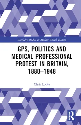 Locke |  GPs, Politics and Medical Professional Protest in Britain, 1880-1948 | Buch |  Sack Fachmedien