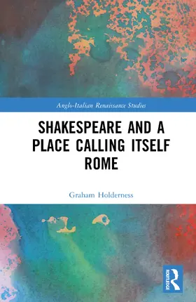 Holderness |  Shakespeare and a Place Calling Itself Rome | Buch |  Sack Fachmedien