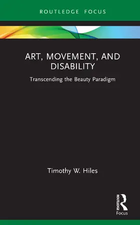 Hiles |  Art, Movement, and Disability | Buch |  Sack Fachmedien