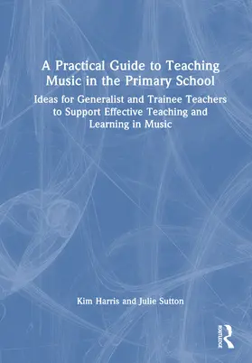 Sutton / Harris |  A Practical Guide to Teaching Music in the Primary School | Buch |  Sack Fachmedien