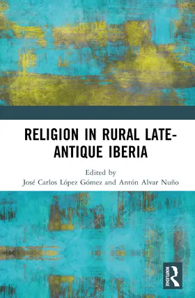 Alvar Nuno / López Gómez / Lopez Gomez |  Religion in Rural Late-Antique Iberia | Buch |  Sack Fachmedien