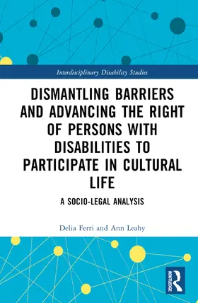 Ferri / Leahy |  Dismantling Barriers and Advancing the Right of Persons with Disabilities to Participate in Cultural Life | Buch |  Sack Fachmedien