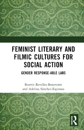 Revelles-Benavente / Sánchez-Espinosa |  Feminist Literary and Filmic Cultures for Social Action | Buch |  Sack Fachmedien