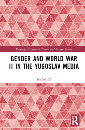 Jelu¿i¿ / Jelušic |  Gender and World War II in the Yugoslav Media | Buch |  Sack Fachmedien