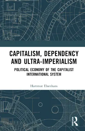 Elsenhans |  Capitalism, Dependency and Ultra-Imperialism | Buch |  Sack Fachmedien