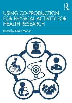 Morton |  Using Co-Production for Physical Activity for Health Research | Buch |  Sack Fachmedien