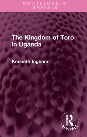 Ingham |  The Kingdom of Toro in Uganda | Buch |  Sack Fachmedien