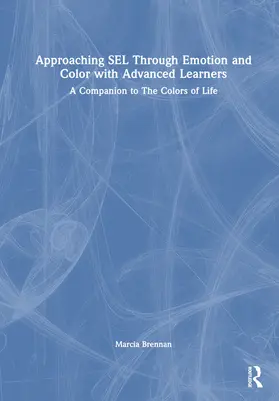 Brennan |  Approaching SEL Through Emotion and Color with Advanced Learners | Buch |  Sack Fachmedien