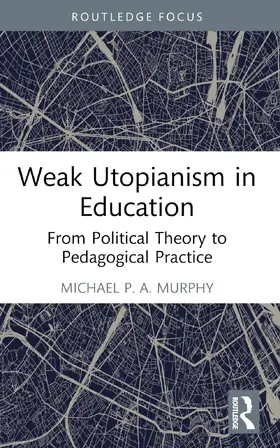 Murphy |  Weak Utopianism in Education | Buch |  Sack Fachmedien