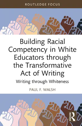 F. Walsh |  Building Racial Competency in White Educators Through the Transformative Act of Writing | Buch |  Sack Fachmedien