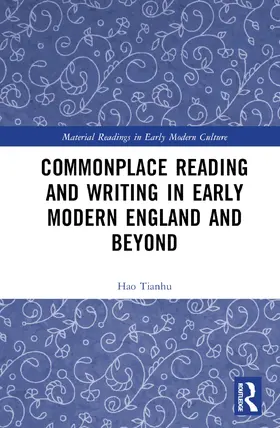 Tianhu |  Commonplace Reading and Writing in Early Modern England and Beyond | Buch |  Sack Fachmedien