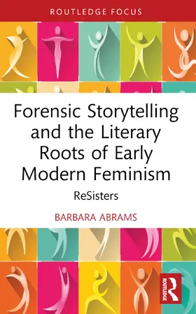 Abrams |  Forensic Storytelling and the Literary Roots of Early Modern Feminism | Buch |  Sack Fachmedien