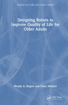 Mitzner / Rogers |  Designing Robots to Improve Quality of Life for Older Adults | Buch |  Sack Fachmedien