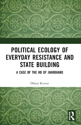 Kumar |  Political Ecology of Everyday Resistance and State Building | Buch |  Sack Fachmedien
