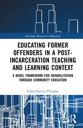Francis O’Connor |  Educating Former Offenders in a Post-incarceration Teaching and Learning Context | Buch |  Sack Fachmedien
