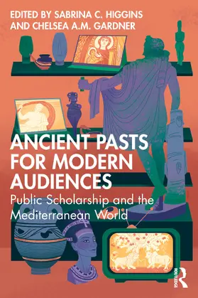 Gardner / Higgins |  Ancient Pasts for Modern Audiences | Buch |  Sack Fachmedien