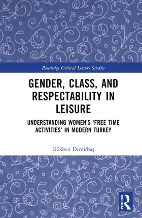 Demirba¿ / Demirbas |  Gender, Class, and Respectability in Leisure | Buch |  Sack Fachmedien