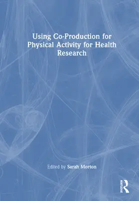 Morton |  Using Co-Production for Physical Activity for Health Research | Buch |  Sack Fachmedien
