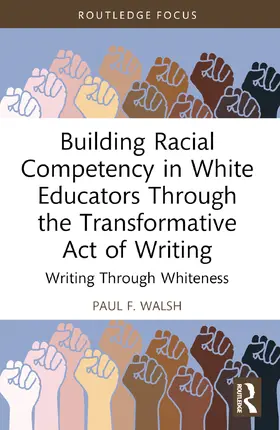 F. Walsh |  Building Racial Competency in White Educators Through the Transformative Act of Writing | Buch |  Sack Fachmedien