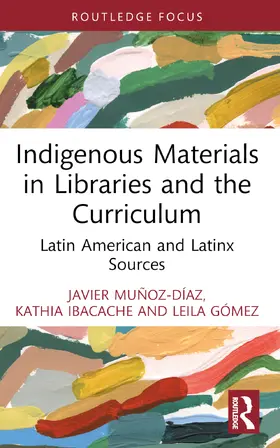 Muñoz-Díaz / Ibacache / Gómez |  Indigenous Materials in Libraries and the Curriculum | Buch |  Sack Fachmedien