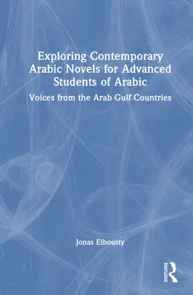 Elbousty |  Exploring Contemporary Arabic Novels for Advanced Students of Arabic | Buch |  Sack Fachmedien