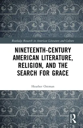 Ostman |  Nineteenth-Century American Literature, Religion, and the Search for Grace | Buch |  Sack Fachmedien