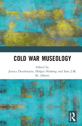Douthwaite / Nehring / J.M.M. Alberti |  Cold War Museology | Buch |  Sack Fachmedien