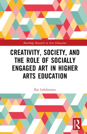 Lehikoinen |  Creativity, Society, and the Role of Socially Engaged Art in Higher Arts Education | Buch |  Sack Fachmedien
