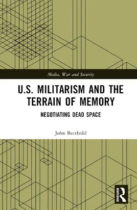 Bechtold |  U.S. Militarism and the Terrain of Memory | Buch |  Sack Fachmedien