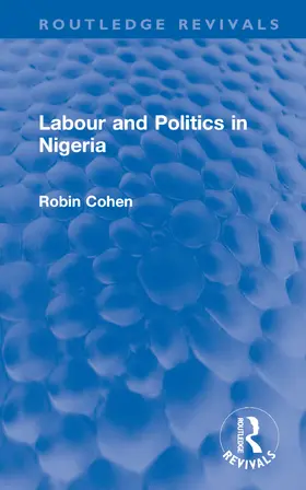 Cohen |  Labour and Politics in Nigeria | Buch |  Sack Fachmedien
