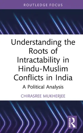 Mukherjee |  Understanding the Roots of Intractability in Hindu--Muslim Conflicts in India | Buch |  Sack Fachmedien