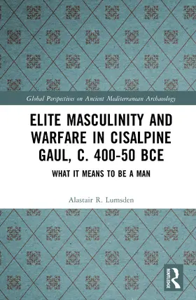 R. Lumsden |  Elite Masculinity and Warfare in Cisalpine Gaul, c. 400-50 BCE | Buch |  Sack Fachmedien