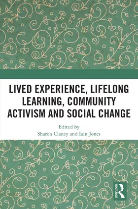 Jones / Clancy |  Lived Experience, Lifelong Learning, Community Activism and Social Change | Buch |  Sack Fachmedien